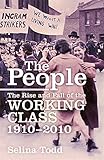 The People: The Rise and Fall of the Working Class, 1910-2010