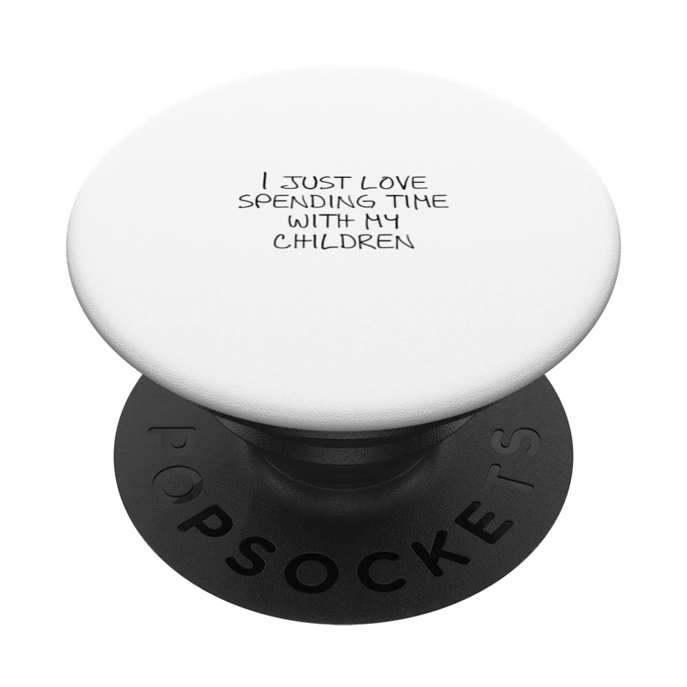 I just love spending time with my children PopSockets Swappable PopGrip
