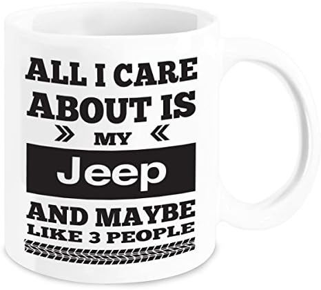 Jeep Wrangler Mug - All I Care About is My Jeep and Maybe Like 3 People Coffee & Tea Cup- Jeep Funny Accessories - Unique Jeep Gifts - Birthday and Christmas Gift Idea for Men & Women… (15oz)