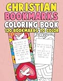 Christian Bookmarks Coloring Book: 120 Bookmarks to Color: Bible Bookmarks to Color for Adults and Kids with Inspirational Bible Verses, Flower ... Women, Girls, Kids and Seniors) (Volume 1)