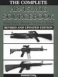 Complete AR-15/M16 Sourcebook: What Every Shooter Needs to Know by Duncan Long