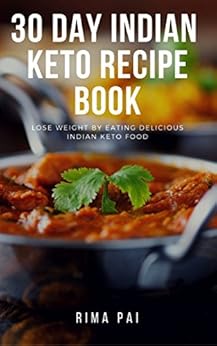 30 Day Indian Keto Recipe Book: Lose Weight By Eating 