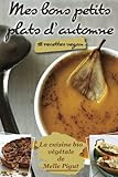 Mes Bons Petits Plats d'Automne: 18 recettes vegan (La cuisine bio végétale de Melle Pigut) (Volum by Melle Pigut