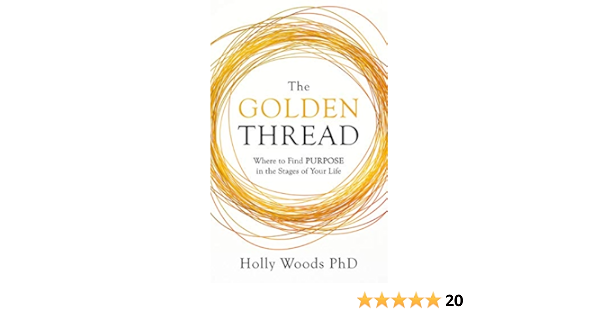 The Golden Thread Where To Find Purpose In The Stages Of Your Life Kindle Edition By Woods Phd Holly Politics Social Sciences Kindle Ebooks Amazon Com