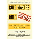 Rule Makers, Rule Breakers: How Tight and Loose Cultures Wire Our World