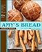Amy's Bread, Revised and Updated: Artisan-style breads, sandwiches, pizzas, and more from New York C by Toy Kim Dupree, Amy Scherber