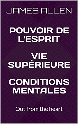 Sortir du coeur: Out from the heart (Traduit en Français) (James Allen Collection) (French Edition)