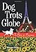 Dog Trots Globe - To Paris & Provence (A Sheltie Goes to France) by
