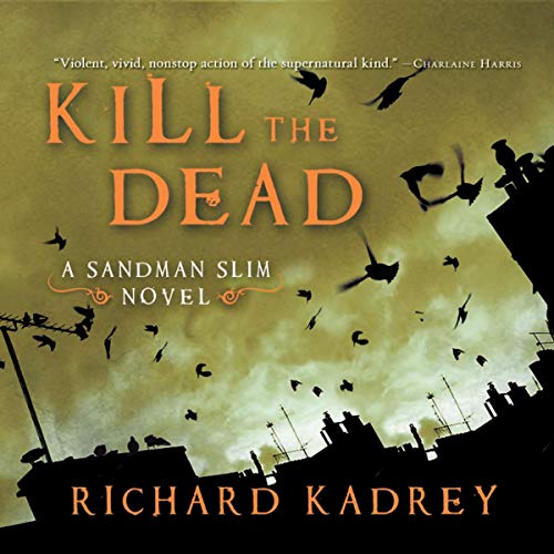 Kill the Dead: Sandman Slim, Book 2 by Richard Kadrey