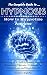 HYPNOSIS: The Ultimate Guide - How to Hypnotize Anyone including Yourself! (Hypnosis, Hypnotism, Self Hypnosis, NLP, Weight Loss and CBT)