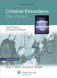 Criminal Procedures: The Police - Cases, Statutes and Executive Materials, Fourth Edition
