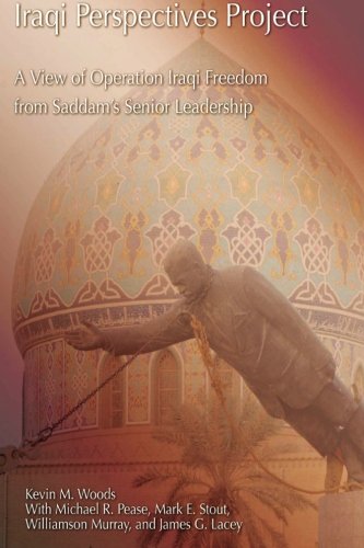 Iraqi Perspectives Project: A View of Operation Iraqi Freedom from Saddam's Senior Leadership by Kevin M. Woods