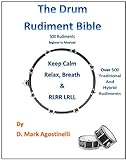 The Drum Rudiment Bible: 500 Rudiments Beginner to Advanced (Drum Rudiments Book 1)
