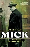 Mick: The Real Michael Collins by Peter Hart