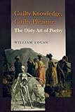 Guilty Knowledge, Guilty Pleasure: The Dirty Art of Poetry