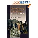 Guilty Knowledge, Guilty Pleasure: The Dirty Art of Poetry