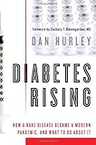 Diabetes Rising: How a Rare Disease Became a Modern Pandemic, and What to Do About It by Dan Hurley