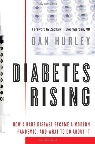 Diabetes Rising: How a Rare Disease Became a Modern Pandemic, and What to Do About It by Dan Hurley