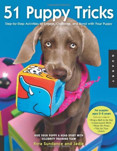 51 Puppy Tricks: Step-by-Step Activities to Engage, Challenge, and Bond with Your Puppy by Kyra Sundance