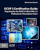 OCUP 2 Certification Guide: Preparing for the OMG Certified UML 2.5 Professional 2 Foundation Exam
