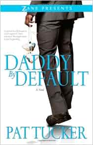 Daddy By Default Zane Presents Pat Tucker