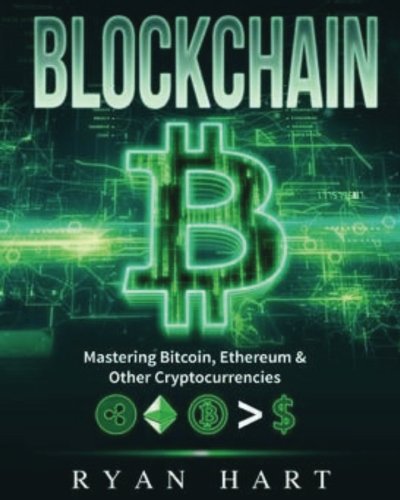 Blockchain: The Ultimate Guide To Mastering Bitcoin, Ethereum & Other Cryptocurrencies. (Smart Contracts, Dapps, Investing, Mining, Litecoin, Ripple, Putincoin etc.)