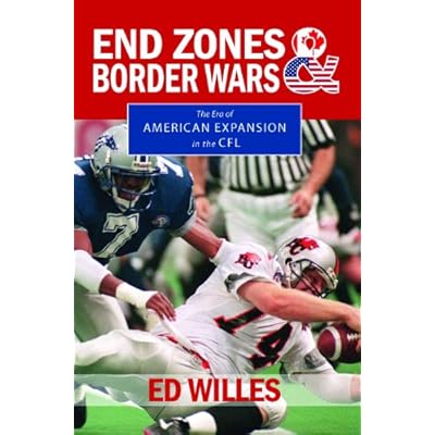 End Zones and Border Wars: The Era of American Expansion in the CFL Paperback &ndash; October 29, 2013