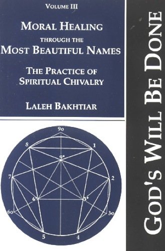 Moral Healing Through the Most Beautiful Names: The Practice of Spiritual Chivalry (God's Will Be Done, Vol. 3)