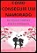 Livro 10 Passos Para Conseguir um Namorado: COMO CONSEGUIR UM AMOR