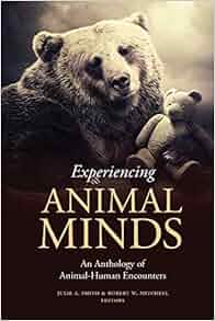Experiencing Animal Minds An Anthology Of Animal Human