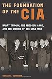 Richard E. Schroeder, "The Foundation of the CIA: Harry Truman, the Missouri Gang and the Origins of the Cold War" (U Missouri Press, 2017)