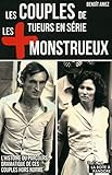 Les couples de tueurs en série les plus monstrueux : L'histoire du parcours dramatique de ces coupl by Benoît Amez
