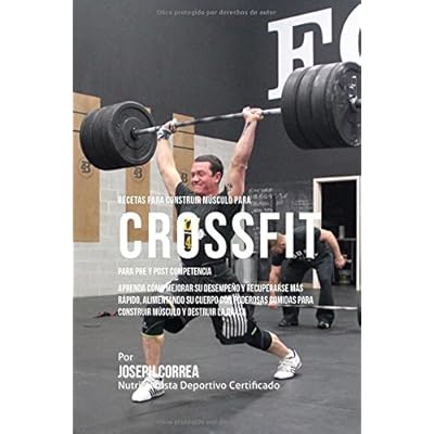 Recetas para Construir Musculo para Cross fit, para Pre y Post Competencia: Aprenda como mejorar su desempeno y recuperarse mas rapido, alimentando su ... para construir musculo y destruir la grasa