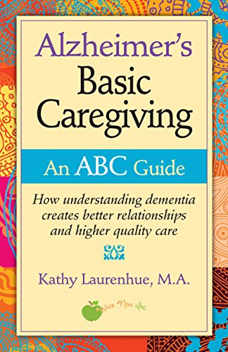 Alzheimer's Basic Caregiving - an ABC Guide by Kathy Laurenhue