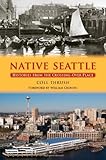 Front cover for the book Native Seattle: Histories from the Crossing-Over Place (Weyerhaeuser Environmental Books) by Coll Thrush