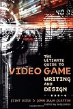 The Ultimate Guide to Video Game Writing and Design
