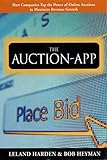 The Auction App: How Companies Tap the Power of Online Auctions to Maximize Revenue Growth by Leland Harden, Bob Heyman