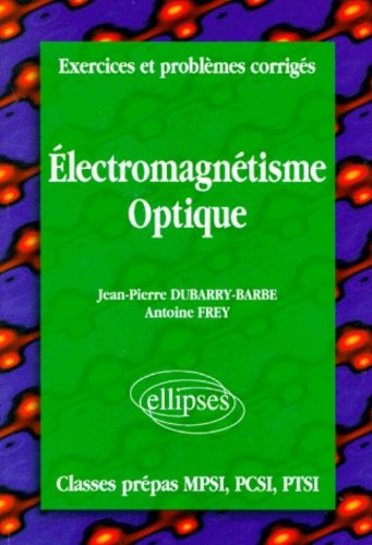 Telecharger Exercices Et Problemes Corriges Mpsi Pcsi Ptsi Volume 4 Electromagnetisme Optique Pdf De Jean Pierre Dubarry Barbe Godbiosetos Telecharger Exercices Et Problemes Corriges Mpsi Pcsi Ptsi Volume 4 Electromagnetisme Optique Pdf De Jean Pierre Dubarry Barbe Godbiosetos