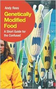 Genetically Modified Food A Short Guide For The Confused