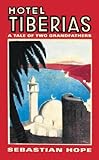 Hotel Tiberias: A Tale of Two Grandfathers by Sebastian Hope