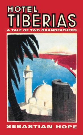 Hotel Tiberias: A Tale of Two Grandfathers by Sebastian Hope
