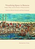 Visualizing Space in Banaras : Images, Maps, and the Practice of Representation, Gengnagel, Jörg, 3447051876