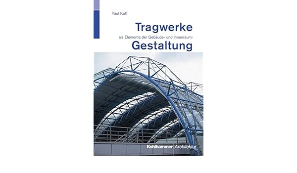 Tragwerke Als Elemente Der Gebäude Und Innenraumgestaltung - 