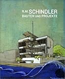 R.M. Schindler. Bauten und Projekte.