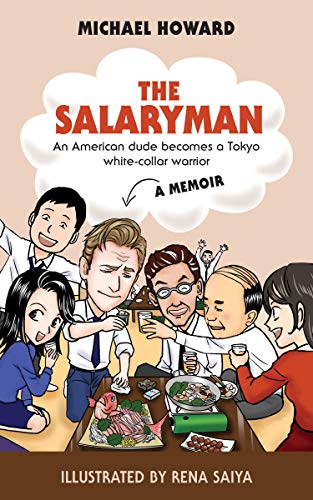 The Salaryman: An American dude becomes a Tokyo white-collar warrior by Michael Howard