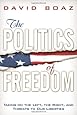 The Politics of Freedom: Taking on The Left, The Right and Threats to Our Liberties