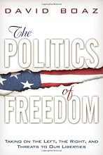The Politics of Freedom: Taking on The Left, The Right and Threats to Our Liberties