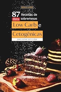 Livro Dolci Ligth -87 Receitas de sobremesas dieta low carb e cetogênicas irresitíveis: Para comer sem culpa