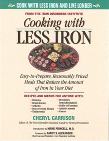 Cooking With Less Iron: Easy-To-Prepare, Reasonably Priced Meals That Reduce the Amount of Iron in Y Cooking With Less Iron: Easy-To-Prepare, Reasonably Priced Meals That Reduce the Amount of Iron in Y