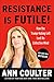 Resistance Is Futile!: How the Trump-Hating Left Lost Its Collective Mind primary